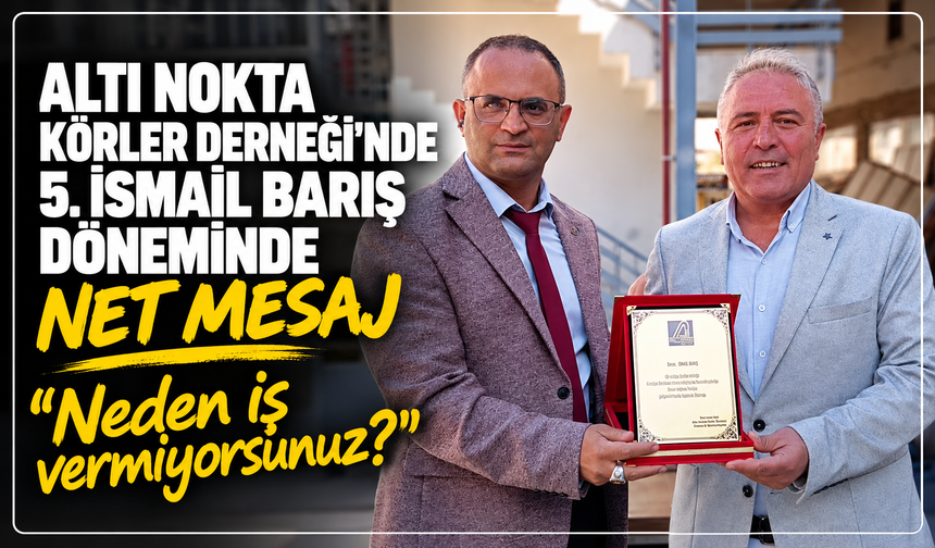 Altı Nokta Körler Derneği’nde 5. İsmail Barış döneminde net mesaj: ''Bize neden iş vermiyorsunuz?''
