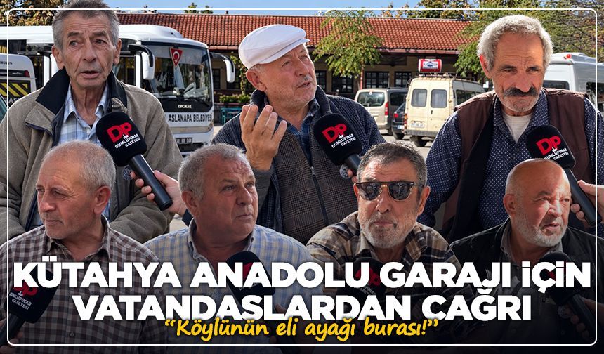 Kütahya Anadolu Garajı için vatandaşlardan çağrı: “Köylünün eli ayağı burası!”