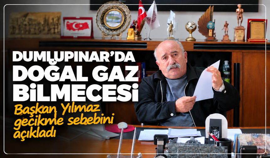 Dumlupınar'da doğal gaz bilmecesi: Başkan Yılmaz gecikmenin sebebini açıkladı!