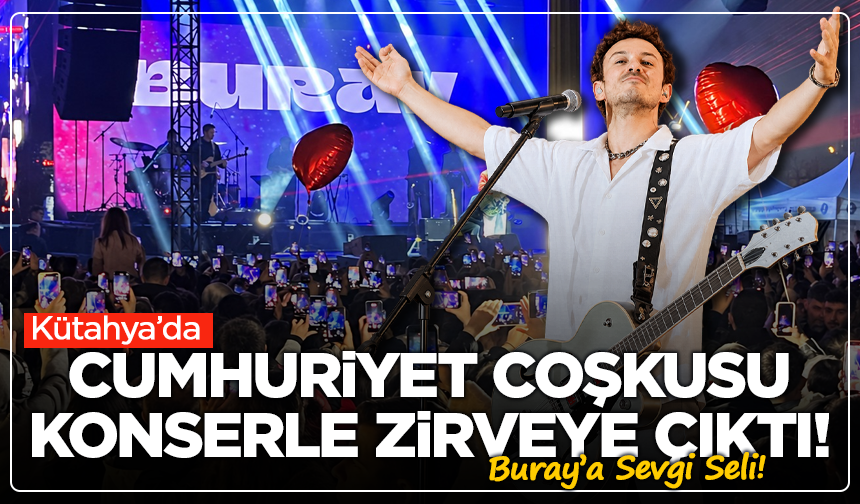 Kütahya’da Buray’a Sevgi Seli! Cumhuriyet Coşkusu Konserle Zirveye Çıktı