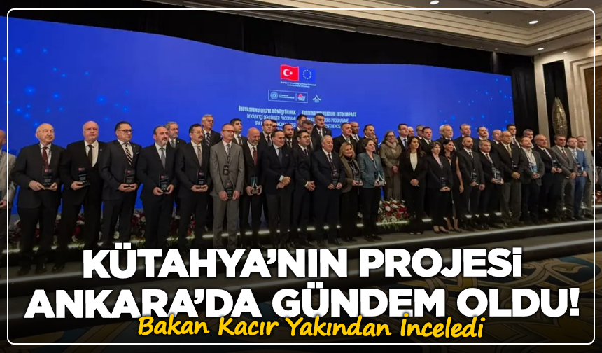 Kütahya’nın Projesi Ankara’da Gündem Oldu! Bakan Kacır Yakından İnceledi