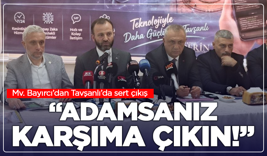 Mv. Bayırcı’dan Tavşanlı’da sert çıkış: “Adamsanız karşıma çıkın!”