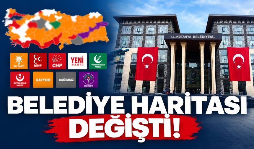 Belediye haritası değişti! Türkiye’de belediyelerin siyasi dağılımında dikkat çeken değişim