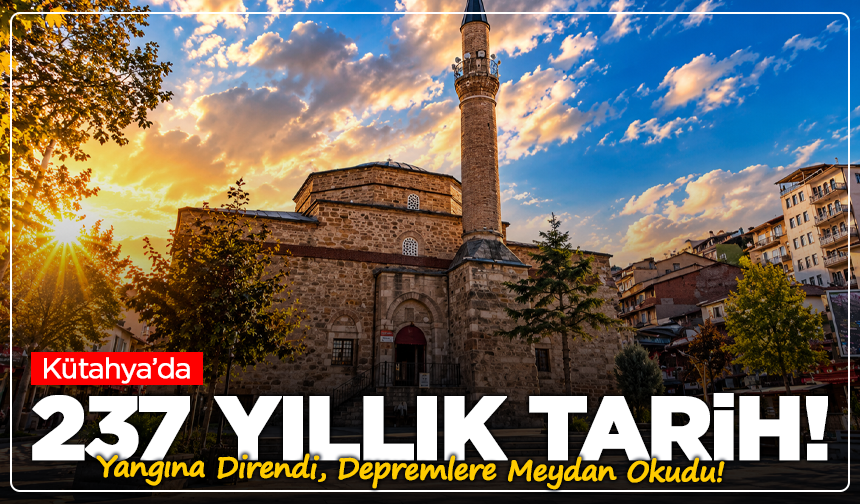 Kütahya’da 237 Yıllık Tarih! Yangına Direndi, Depremlere Meydan Okudu!