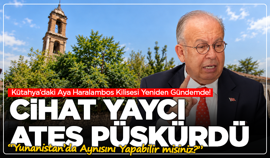 Kütahya’daki Kilise İçin Olay Sözler! Cihat Yaycı’dan Çok Sert Çıkış “Yunanistan’da Aynısını Yapabilir misiniz?”