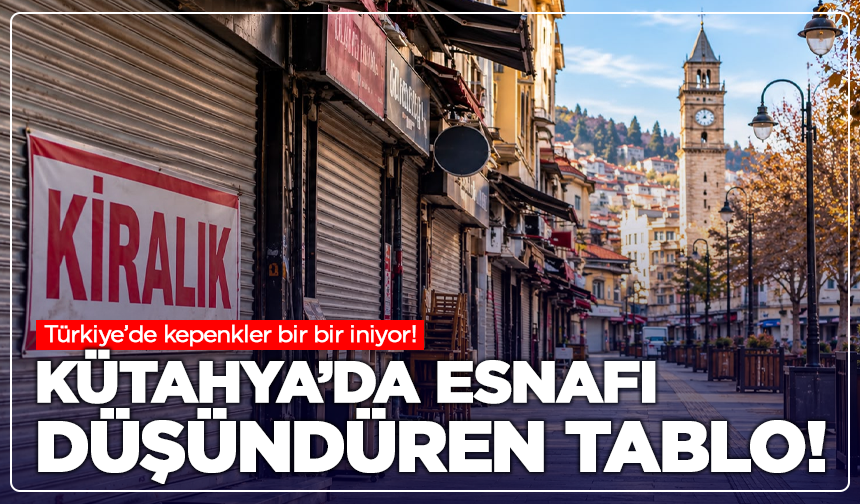 Kütahya’da esnafı düşündüren tablo! 9 ayda 93 bin işletme kapandı