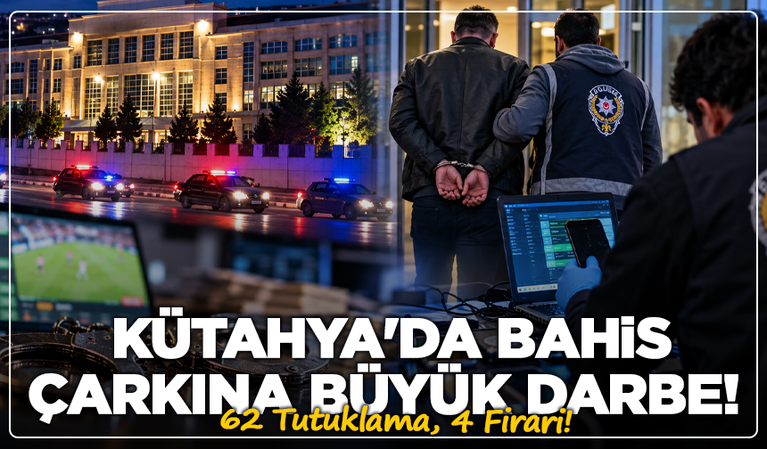 Kütahya'da Bahis Çarkına Büyük Darbe! 62 Kişi Tutuklandı