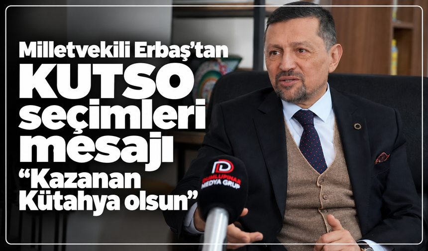 Milletvekili Erbaş'tan KUTSO seçimleri için tebrik mesajı: ''Kazanan Kütahya olsun”