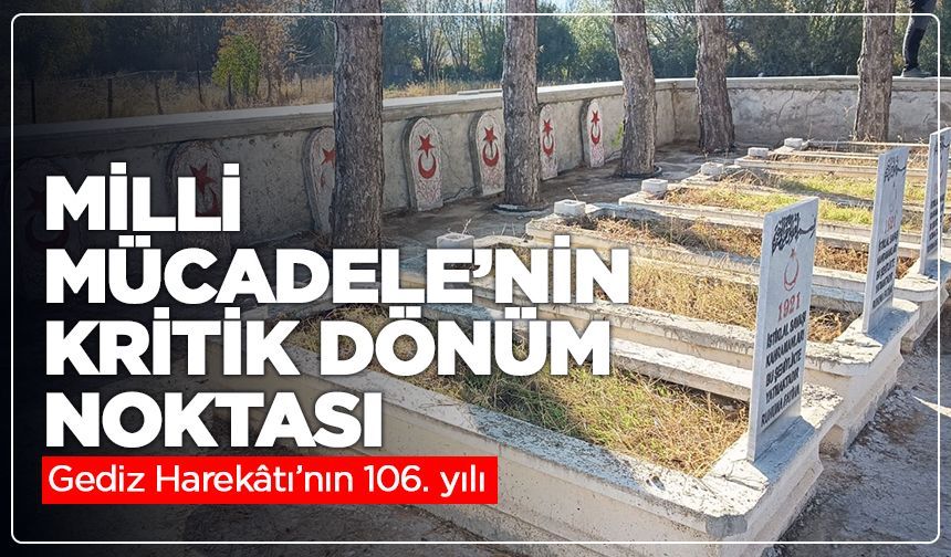 Millî Mücadele’nin kritik dönüm noktası: Gediz Harekâtı’nın 106. yılı