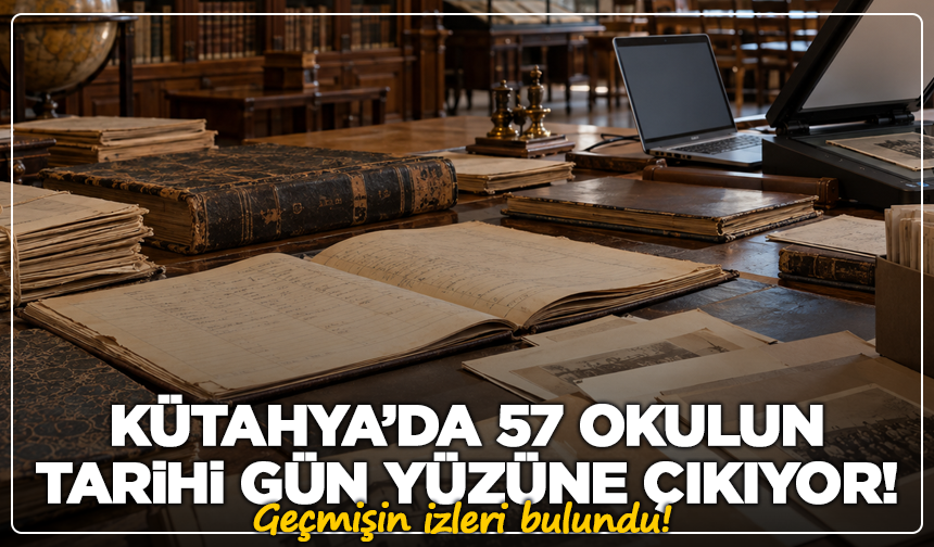 Kütahya’da 57 okulun tarihi gün yüzüne çıkıyor!