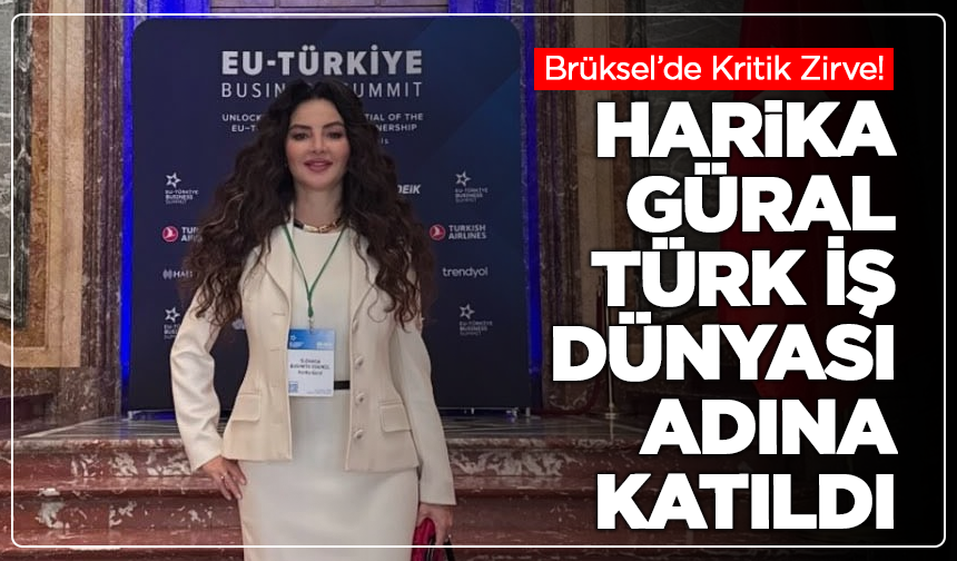 Brüksel’de Kritik Zirve! Harika Güral Türk İş Dünyası Adına Katıldı