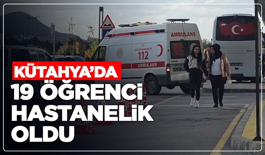 Kütahya’da 19 öğrenci hastanelik oldu: Zehirlenme şüphesi!
