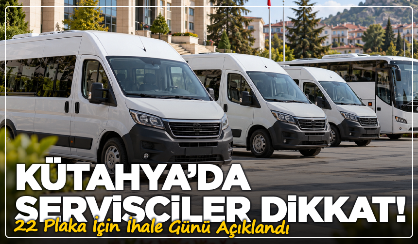 Kütahya’da Servisçiler Dikkat! 22 Plaka İçin İhale Günü Açıklandı