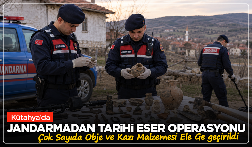 Kütahya’da Jandarmadan Tarihi Eser Operasyonu! Çok Sayıda Obje ve Kazı Malzemesi Ele Ge geçirildi