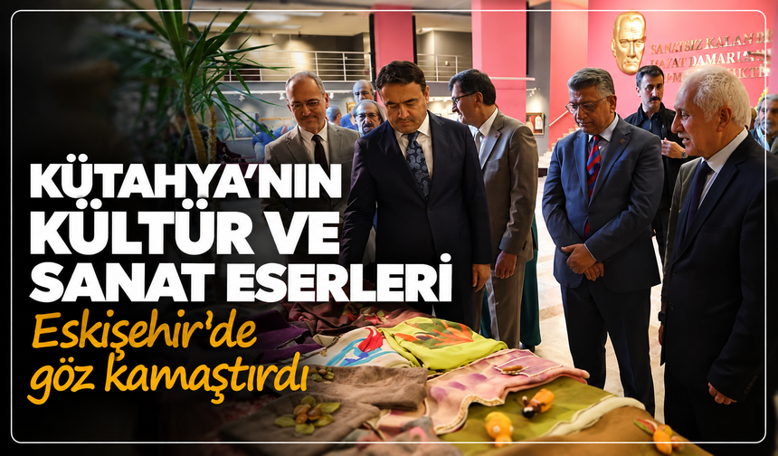 Kütahya'nın kültür ve sanat eserleri Eskişehir'de göz kamaştırdı