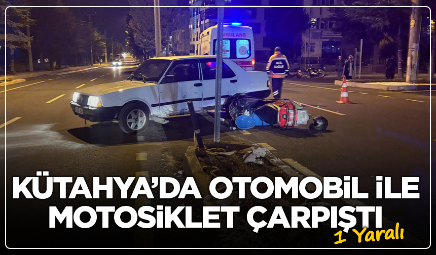 Kütahya’da Otomobil ile Motosiklet Çarpıştı: 1 Yaralı