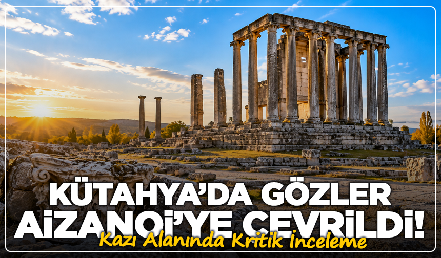 Kütahya’da Gözler Aizanoi’ye Çevrildi! Kazı Alanında Kritik İnceleme