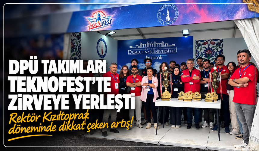 DPÜ Takımları TEKNOFEST’te zirveye yerleşti: Rektör Kızıltoprak döneminde dikkat çeken artış!