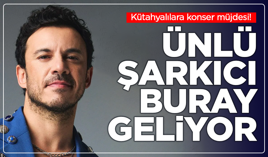 Kütahyalılara konser müjdesi! Buray’ın sahne alacağı tarih belli oldu