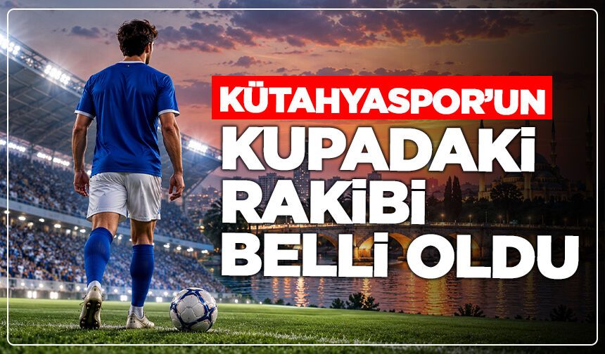 Kütahyaspor’un kupadaki rakibi belli oldu: Adana deplasmanına çıkacak!