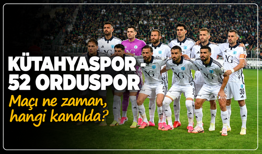Kütahyaspor – 52 Orduspor FK maçı ne zaman, hangi kanalda?
