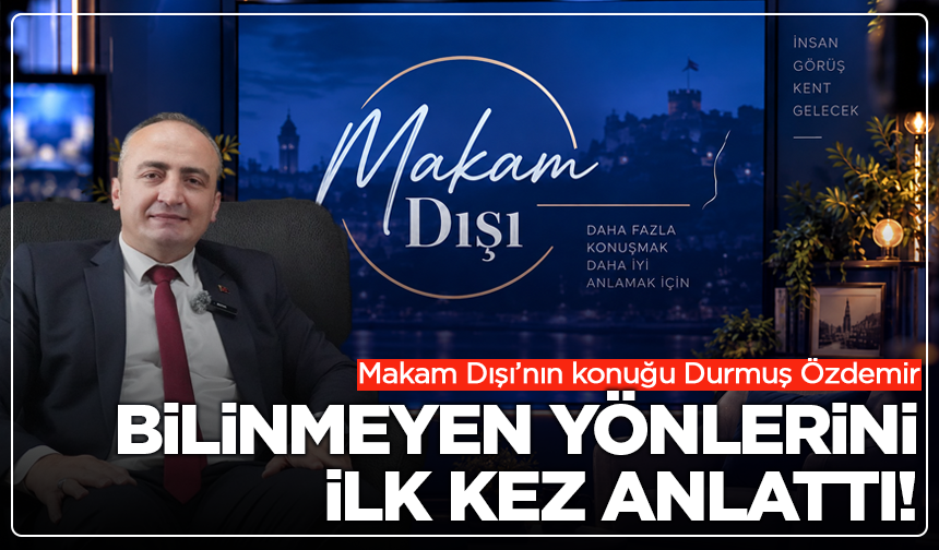 Makamın ardındaki Durmuş Özdemir: Bilinmeyen yönlerini ilk kez anlattı