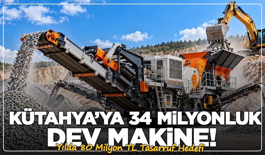 Kütahya’ya 34 Milyonluk Dev Makine! Yılda 80 Milyon TL Tasarruf Hedefi