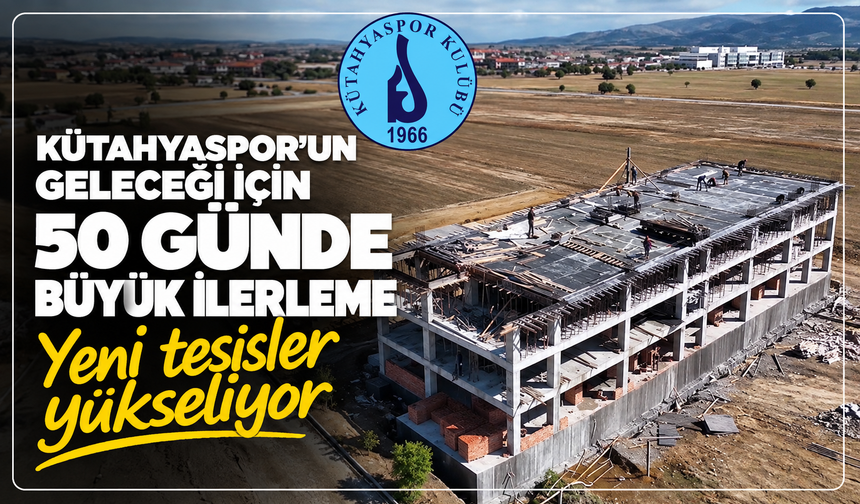 Kütahyaspor'un geleceği yükseliyor: 50 günlük değişim göz kamaştırdı