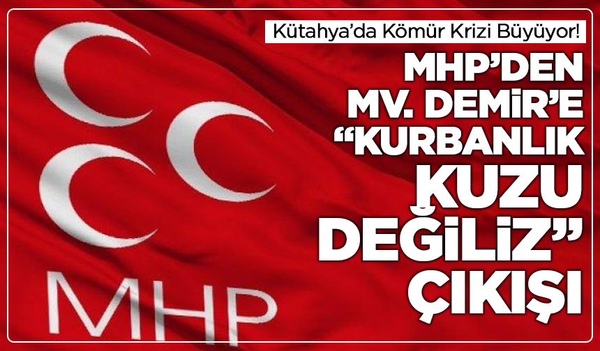 Kütahya’da Kömür Krizi Büyüyor! MHP’den Mehmet Demir’e “Kurbanlık Kuzu Değiliz” Çıkışı