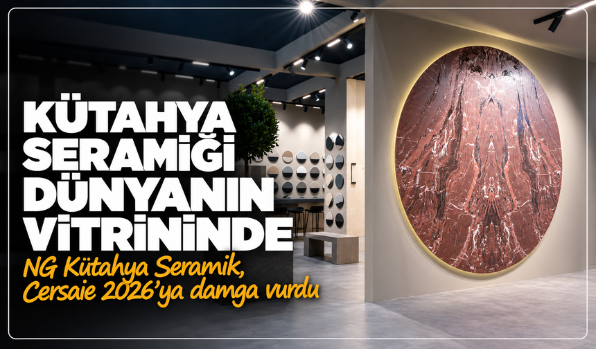 Kütahya seramiği dünyanın vitrininde: NG Kütahya Seramik, Cersaie 2026’ya damga vurdu
