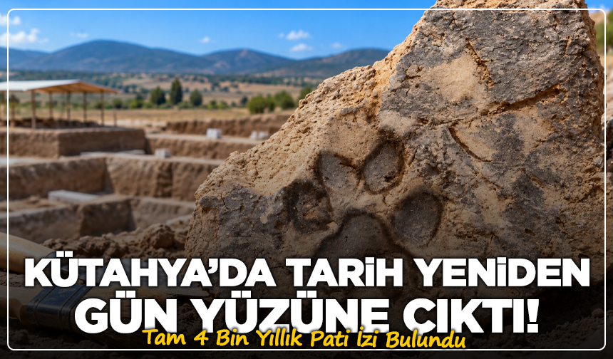 Kütahya’da Tarihi Keşif! Tam 4 Bin Yıllık Pati İzi Bulundu