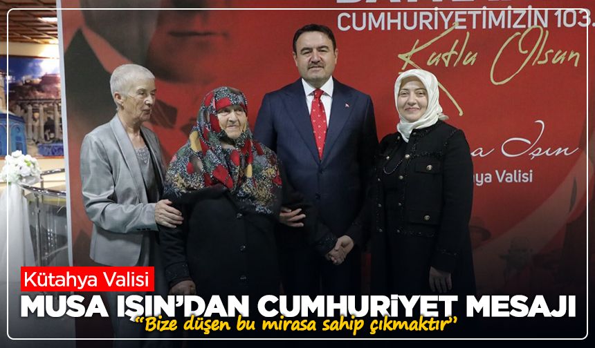 Kütahya Valisi Musa Işın’dan Cumhuriyet mesajı: “Bize düşen bu mirasa sahip çıkmaktır”