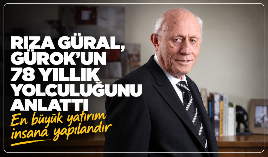 Rıza Güral, Gürok’un 78 yıllık yolculuğunu anlattı: ''En büyük yatırım insana yapılandır''