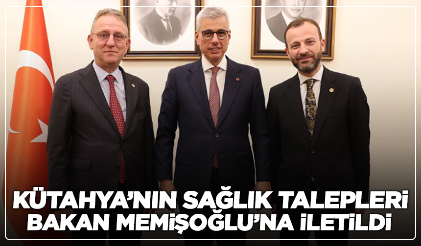 Kütahya’nın sağlık yatırımları bakanlık gündeminde!