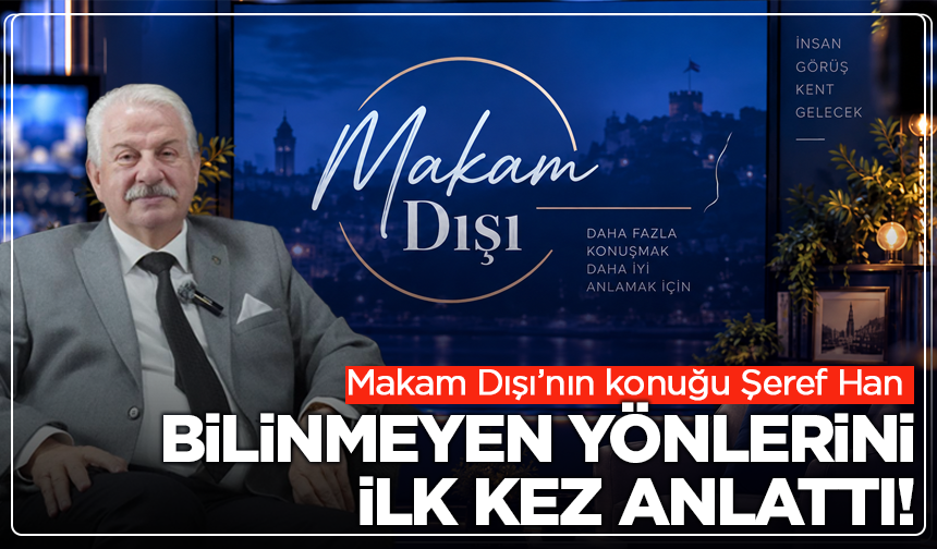 Makamın ardındaki Şeref Han: Bilinmeyen yönlerini ilk kez anlattı