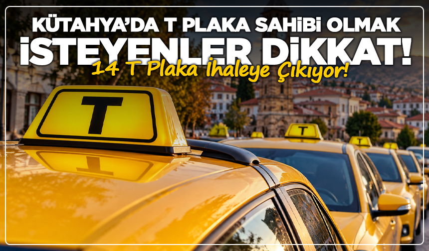 Kütahya’da T Plaka Sahibi Olmak İsteyenler Dikkat! 14 Plaka İhaleye Çıkıyor