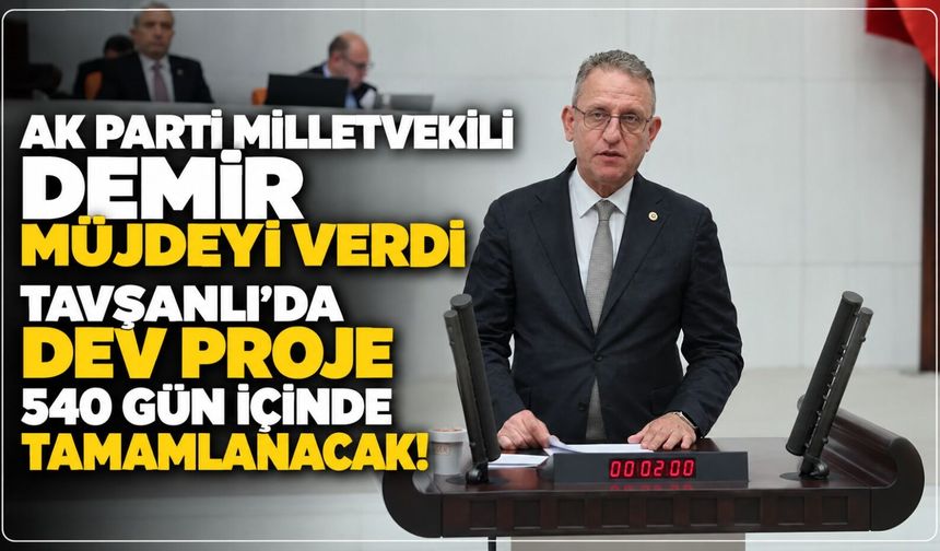 Ak Parti Milletvekili Demir müjdeyi verdi: Tavşanlı'da dev proje 540 gün içinde tamamlanacak!