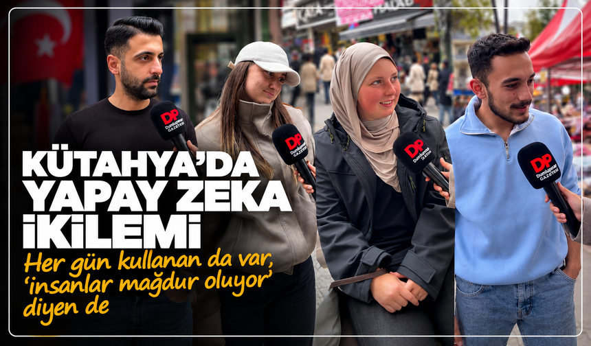 Kütahya'da yapay zeka ikilemi: Her gün kullanan da var, ''insanlar mağdur oluyor'' diyen de