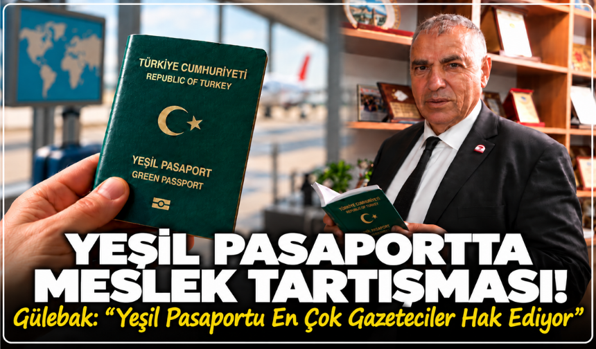 Gülebak: “Yeşil Pasaportu En Çok Gazeteciler Hak Ediyor”