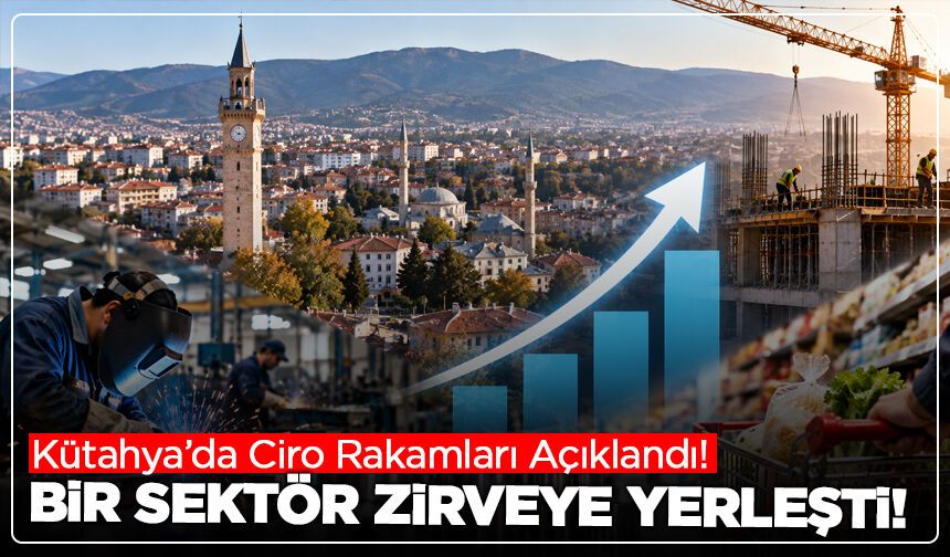 Kütahya’da Ciro Rakamları Açıklandı! Bir Sektör Zirveye Yerleşti