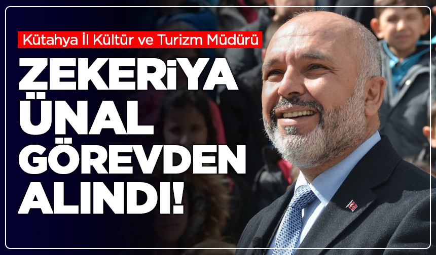 Kütahya İl Kültür ve Turizm Müdürü Zekeriya Ünal Görevden Alındı!