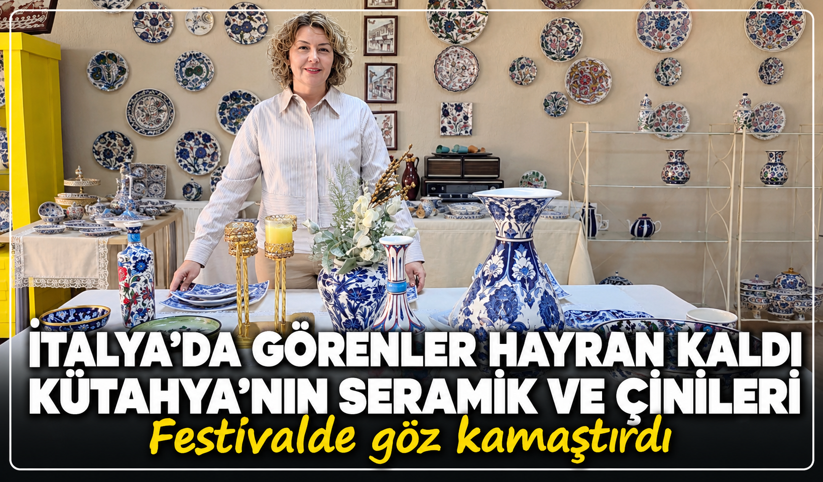 İtalya'da görenler hayran kaldı: Kütahya'nın seramik ve çinileri festivalde göz kamaştırdı