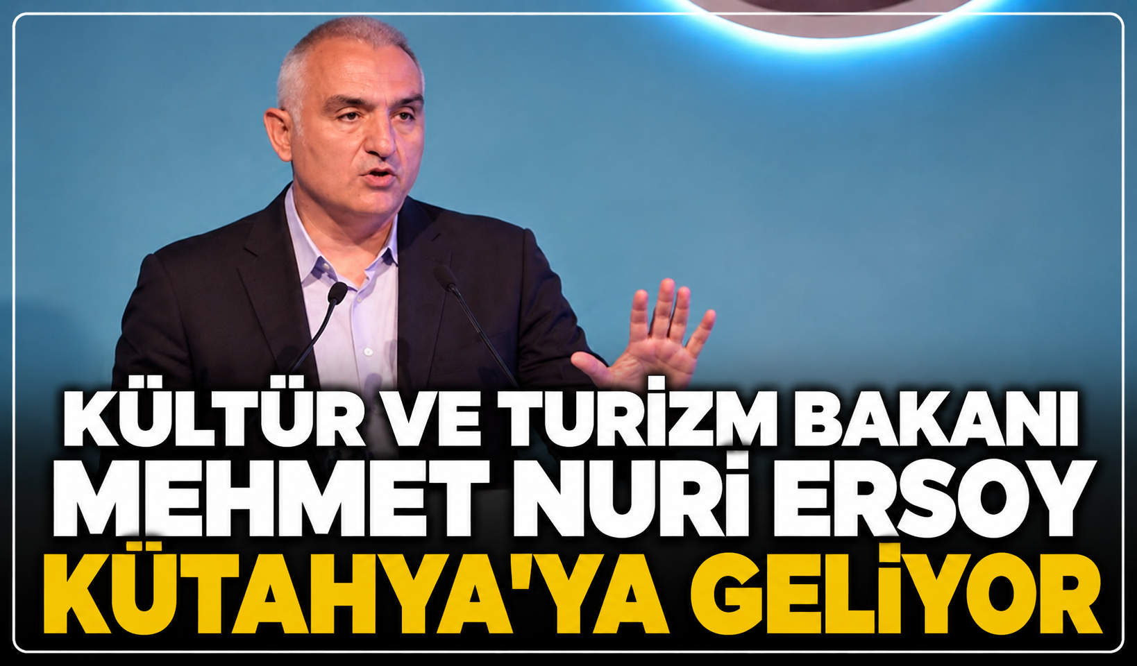 Kültür ve Turizm Bakanı Mehmet Nuri Ersoy, Kütahya'ya geliyor